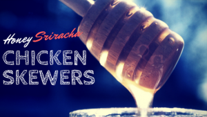 Honey Sriracha Chicken Skewers