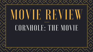 Movie Review - Cornhole: The Movie